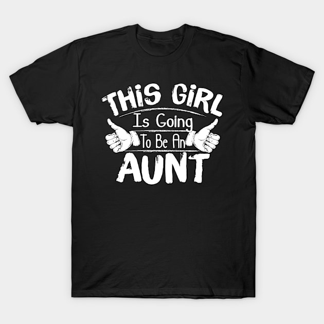 This Girl Is Going To Be An Aunt T-Shirt by paola.illustrations